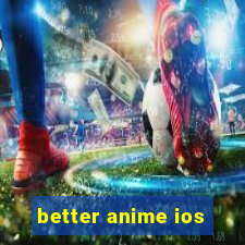 better anime ios